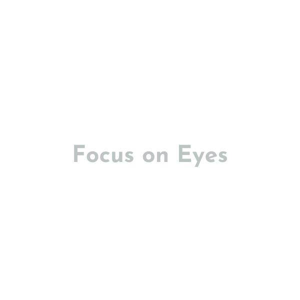 Focus on Eyes Focus on Eyes
